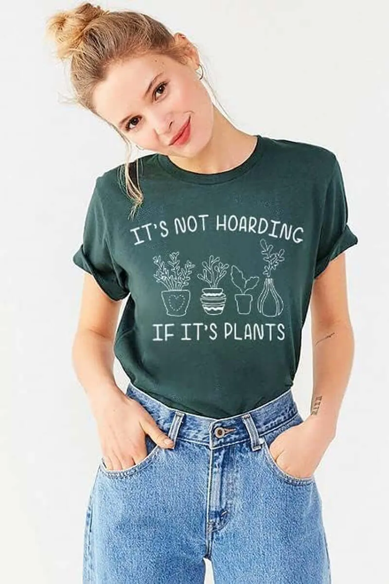 Its Not Hoarding If Its Plants T-Shirt